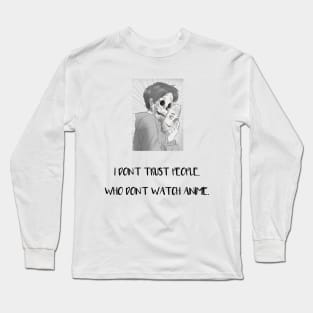 I Don't Trust People Who Don't Watch Anime (Black) Long Sleeve T-Shirt